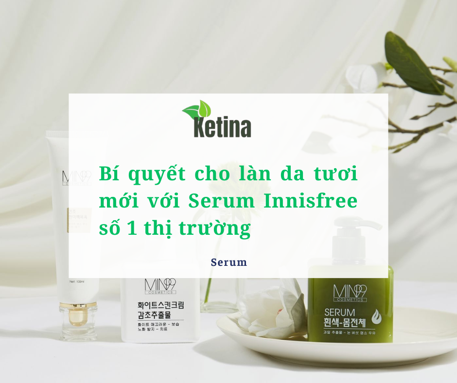 Bí quyết cho làn da tươi mới với serum Innisfree số 1 thị trường